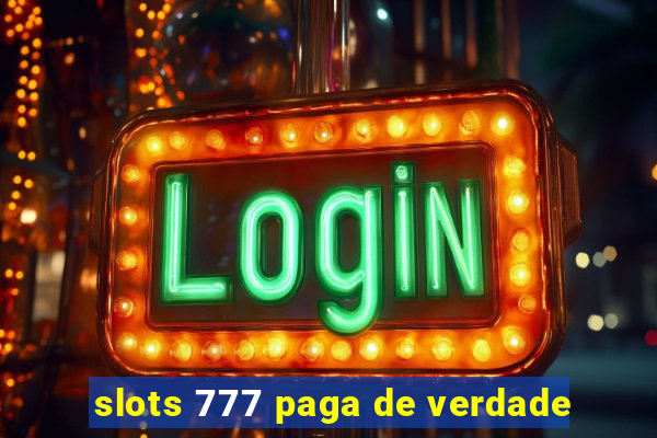 slots 777 paga de verdade